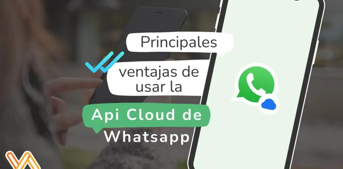 Principales ventajas de usar la api cloud de whatsapp